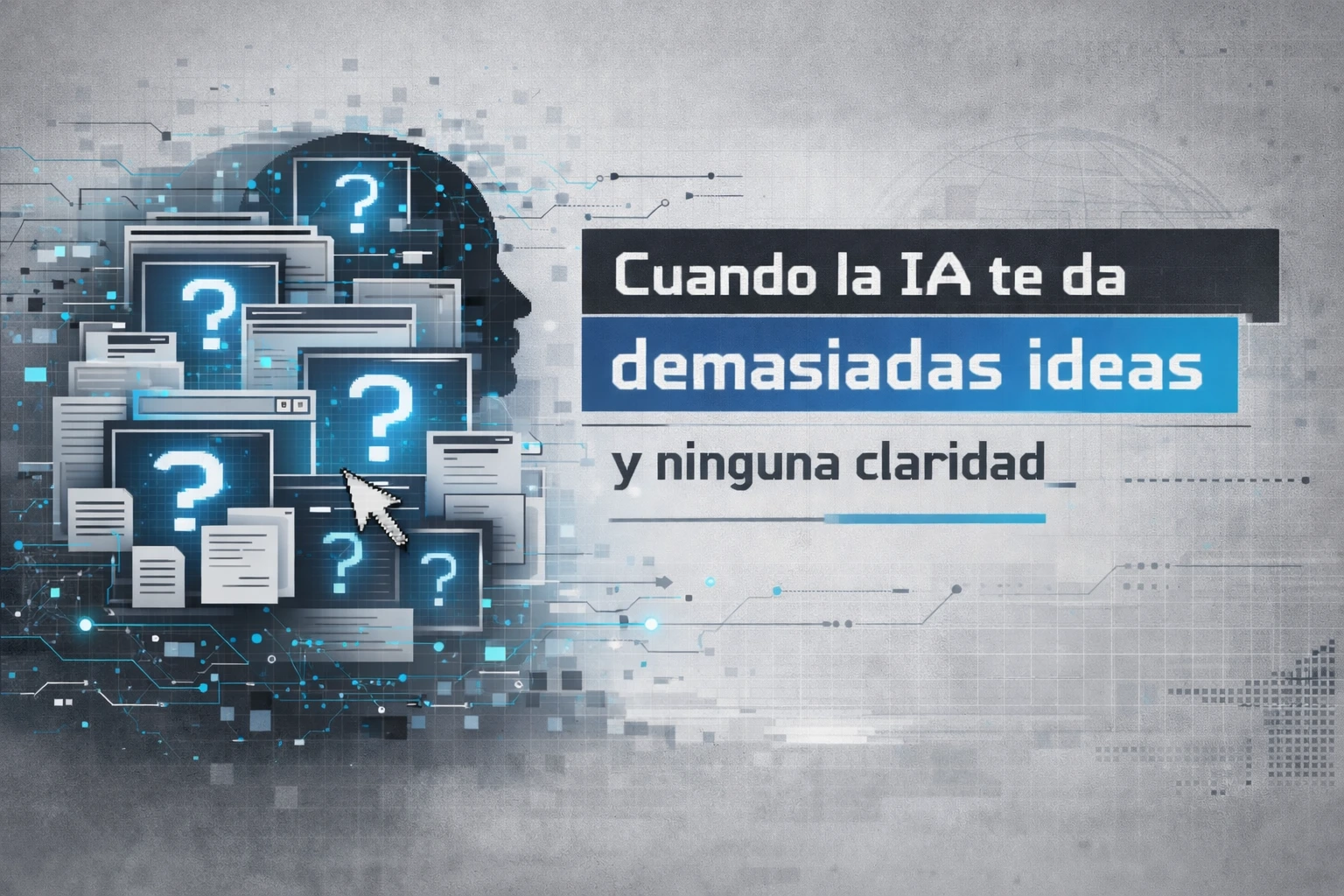 Cuando la IA te da demasiadas ideas y ninguna claridad, representación visual del exceso de información en inteligencia artificial con silueta humana y ventanas digitales superpuestas